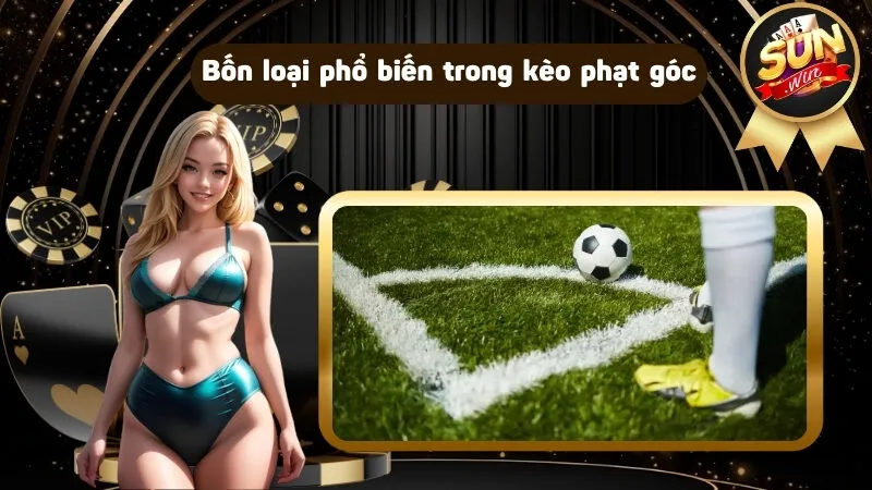 Bốn loại phổ biến trong kèo phạt góc là gì?