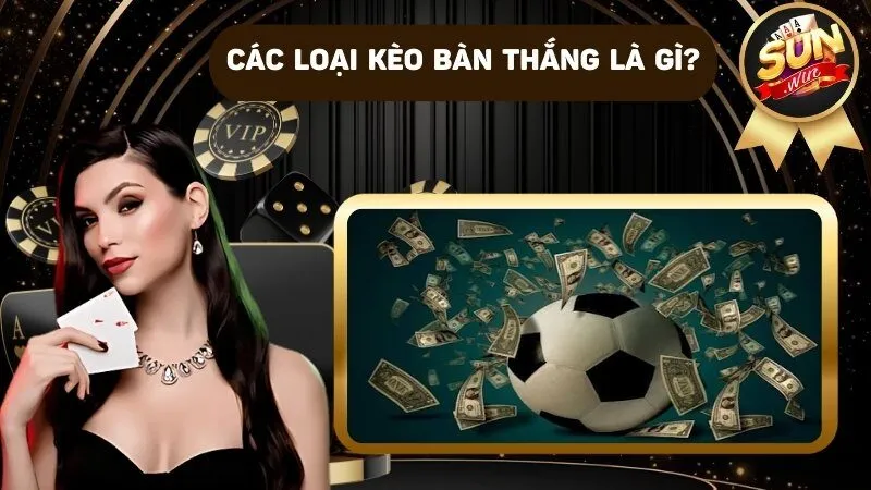 Các loại kèo bàn thắng