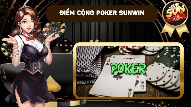 Poker Sunwin – Thiên đường game bài nổi tiếng số 1 hiện nay 