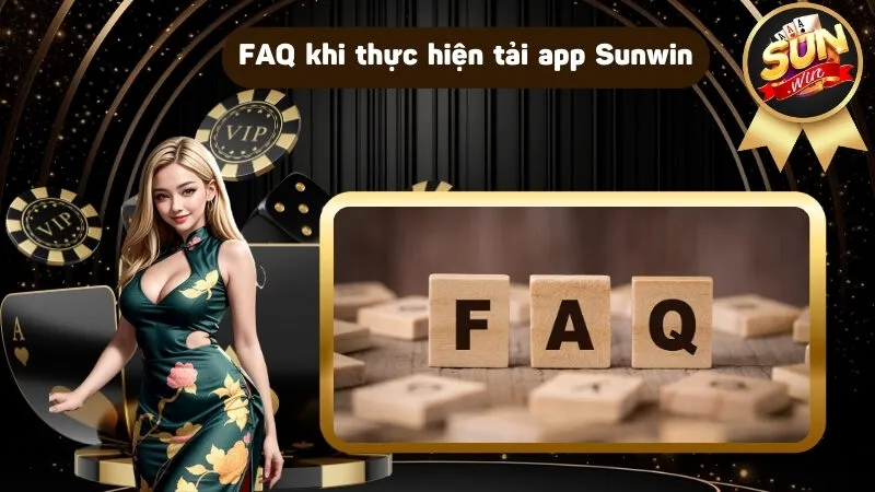 FAQ khi thực hiện tải app Sunwin