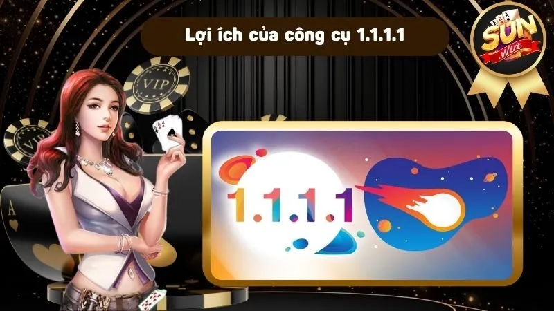 Lợi ích rõ ràng của công cụ 1.1.1.1 đem đến cho người chơi