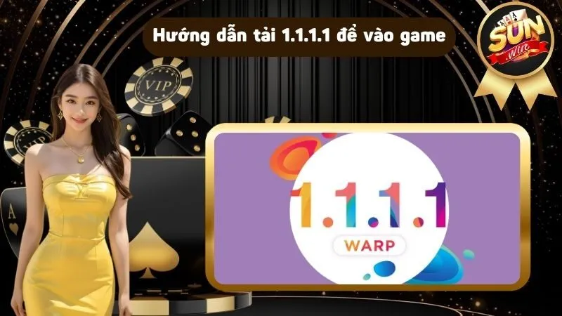 Hướng dẫn tải 1.1.1.1 để truy cập cổng game