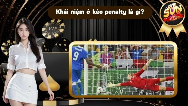 Kèo penalty là gì? Cách cao thủ tối ưu cơ hội trong cá độ