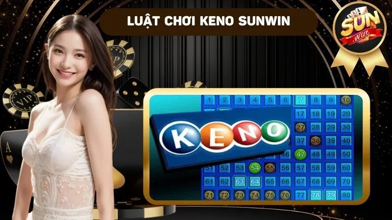 Keno Sunwin – Ưu đãi ngập tràn và quy trình tham gia đơn giản